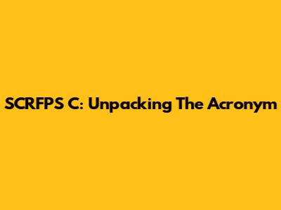SCRFPS C: Unpacking The Acronym