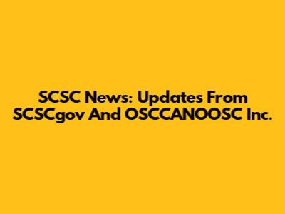 SCSC News: Updates From SCSCgov And OSCCANOOSC Inc.