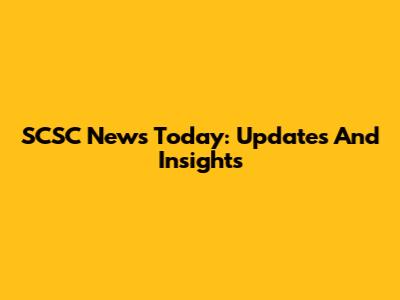 SCSC News Today: Updates And Insights