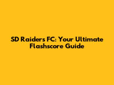 SD Raiders FC: Your Ultimate Flashscore Guide