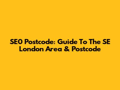 SE0 Postcode: Guide To The SE London Area & Postcode