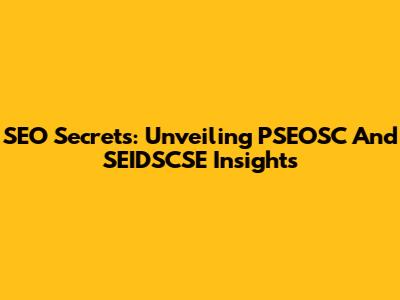 SEO Secrets: Unveiling PSEOSC And SEIDSCSE Insights