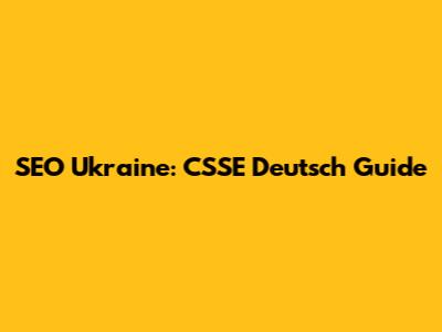 SEO Ukraine: CSSE Deutsch Guide