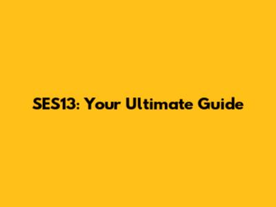 SES13: Your Ultimate Guide