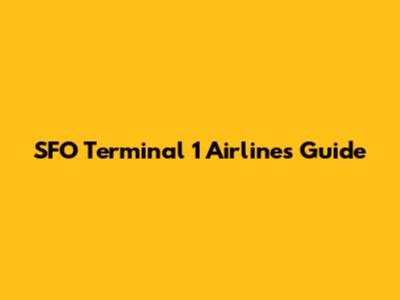 SFO Terminal 1 Airlines Guide