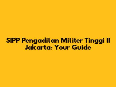 SIPP Pengadilan Militer Tinggi II Jakarta: Your Guide