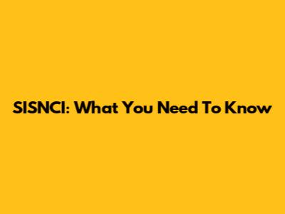 SISNCI: What You Need To Know
