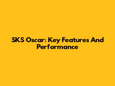 SKS Oscar: Key Features And Performance