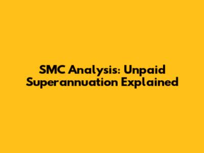 SMC Analysis: Unpaid Superannuation Explained