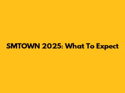 SMTOWN 2025: What To Expect