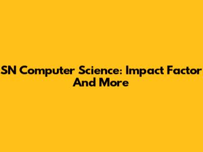 SN Computer Science: Impact Factor And More