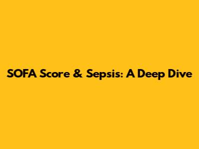 SOFA Score & Sepsis: A Deep Dive