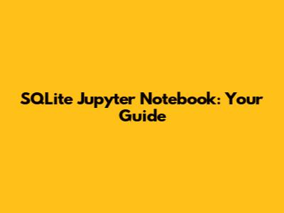 SQLite Jupyter Notebook: Your Guide