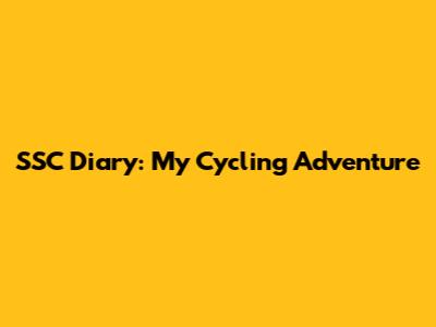 SSC Diary: My Cycling Adventure
