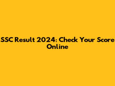 SSC Result 2024: Check Your Score Online