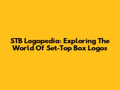 STB Logopedia: Exploring The World Of Set-Top Box Logos