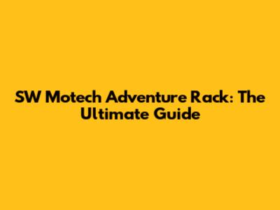 SW Motech Adventure Rack: The Ultimate Guide
