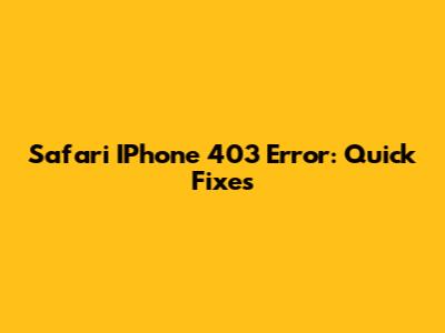 Safari IPhone 403 Error: Quick Fixes