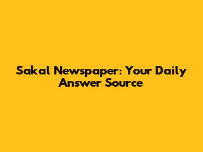 Sakal Newspaper: Your Daily Answer Source