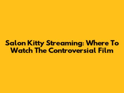 Salon Kitty Streaming: Where To Watch The Controversial Film