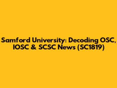 Samford University: Decoding OSC, IOSC & SCSC News (SC1819)