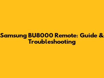 Samsung BU8000 Remote: Guide & Troubleshooting