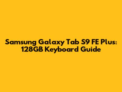 Samsung Galaxy Tab S9 FE Plus: 128GB Keyboard Guide