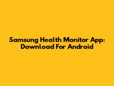 Samsung Health Monitor App: Download For Android