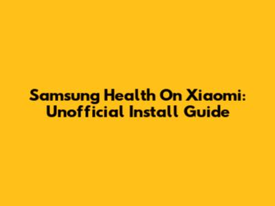 Samsung Health On Xiaomi: Unofficial Install Guide