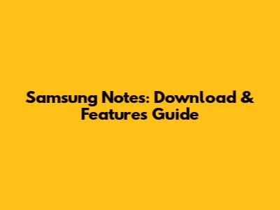 Samsung Notes: Download & Features Guide