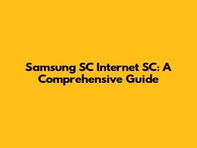 Samsung SC Internet SC: A Comprehensive Guide