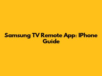 Samsung TV Remote App: IPhone Guide