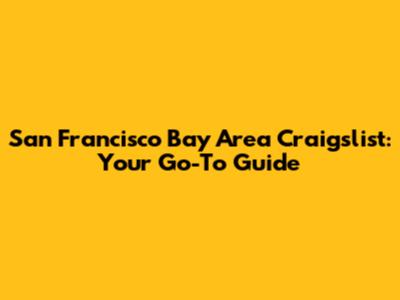 San Francisco Bay Area Craigslist: Your Go-To Guide