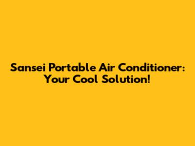 Sansei Portable Air Conditioner: Your Cool Solution!