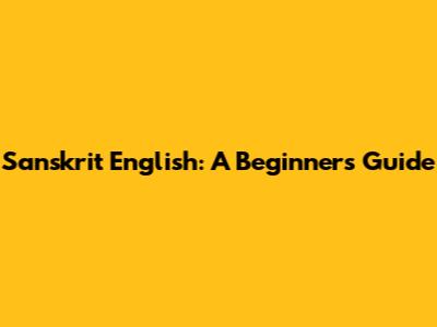 Sanskrit English: A Beginner's Guide