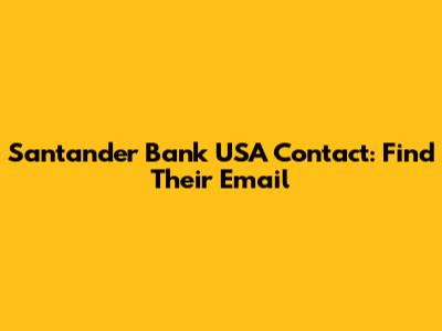 Santander Bank USA Contact: Find Their Email