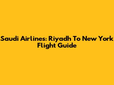 Saudi Airlines: Riyadh To New York Flight Guide