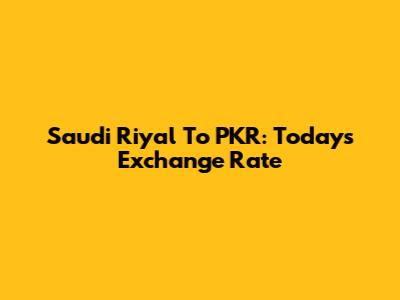 Saudi Riyal To PKR: Today's Exchange Rate