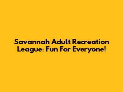 Savannah Adult Recreation League: Fun For Everyone!