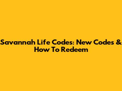 Savannah Life Codes: New Codes & How To Redeem