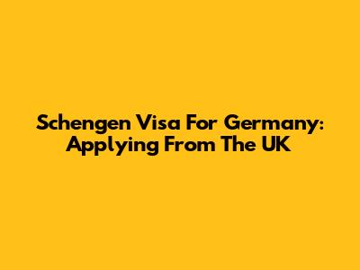 Schengen Visa For Germany: Applying From The UK