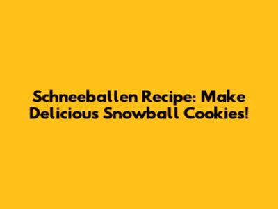 Schneeballen Recipe: Make Delicious Snowball Cookies!