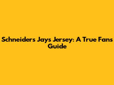 Schneider's Jays Jersey: A True Fan's Guide