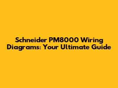 Schneider PM8000 Wiring Diagrams: Your Ultimate Guide
