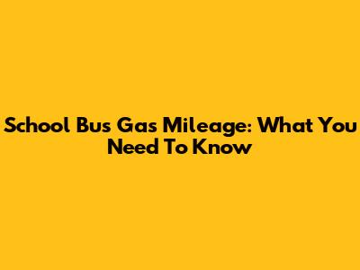 School Bus Gas Mileage: What You Need To Know