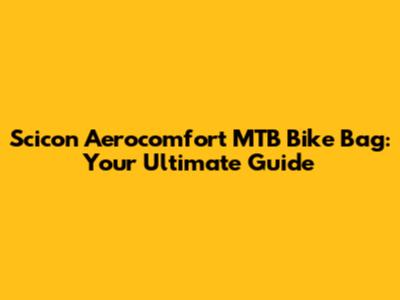 Scicon Aerocomfort MTB Bike Bag: Your Ultimate Guide