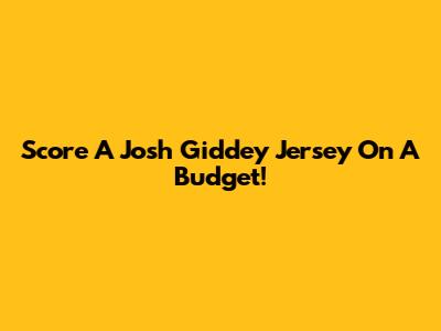 Score A Josh Giddey Jersey On A Budget!