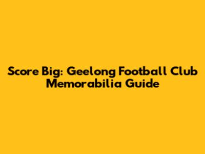 Score Big: Geelong Football Club Memorabilia Guide