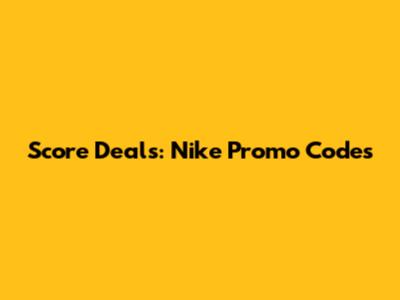Score Deals: Nike Promo Codes