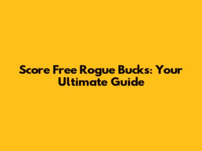 Score Free Rogue Bucks: Your Ultimate Guide